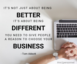 It’s not just about being better. It’s about being different. You need to give people a reason to choose your business.” – Tom Abbott